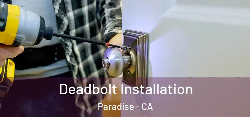  Deadbolt Installation Paradise - CA