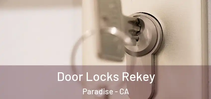 Door Locks Rekey Paradise - CA