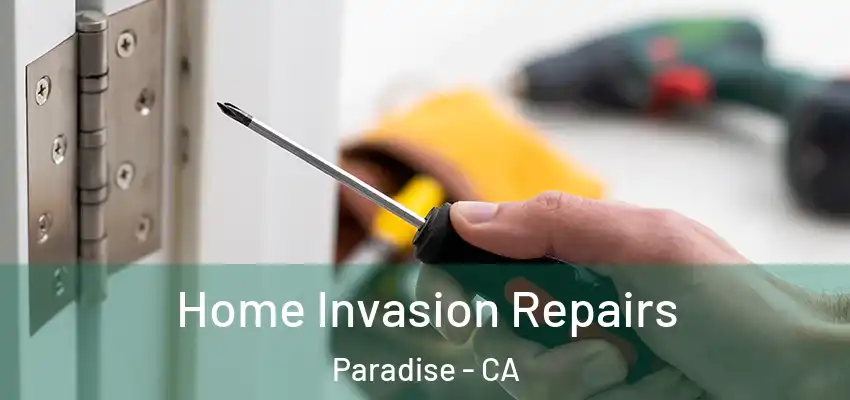  Home Invasion Repairs Paradise - CA