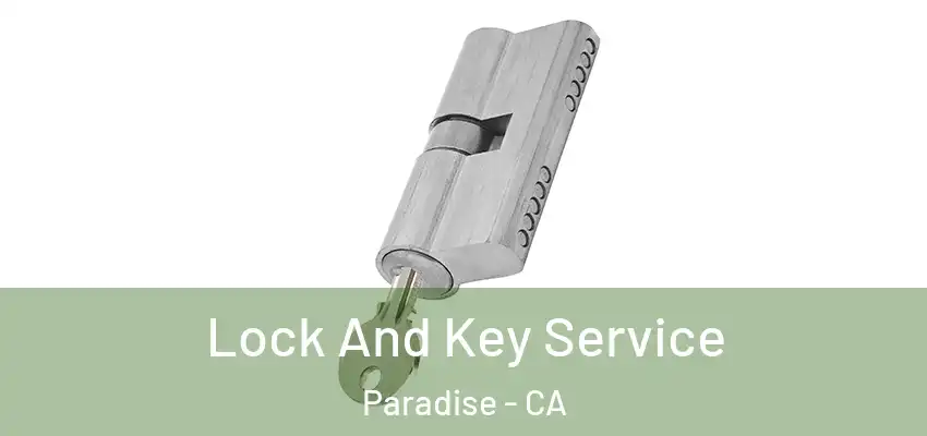 Lock And Key Service Paradise - CA